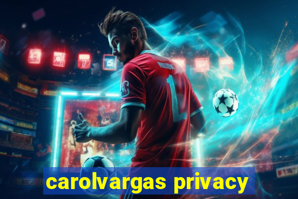 carolvargas privacy